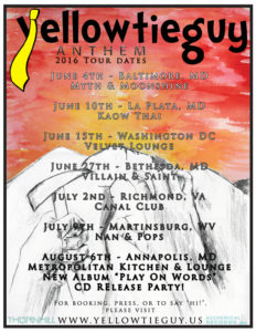 Yellowtieguy performing live in Baltimore, MD La Plata, MD Washington DC Bethesda, MD Richmond, VA Annapolis, MD Martinsburg, WV Myth and Moonshing, Kaow Thai, Villain & Saint, Canal Club, Nan and Pops, Tommy Joe's, Metropolitan Kitchen and Lounge. June 4, June 10, June 15, June 22, July 2, July 9, July 22