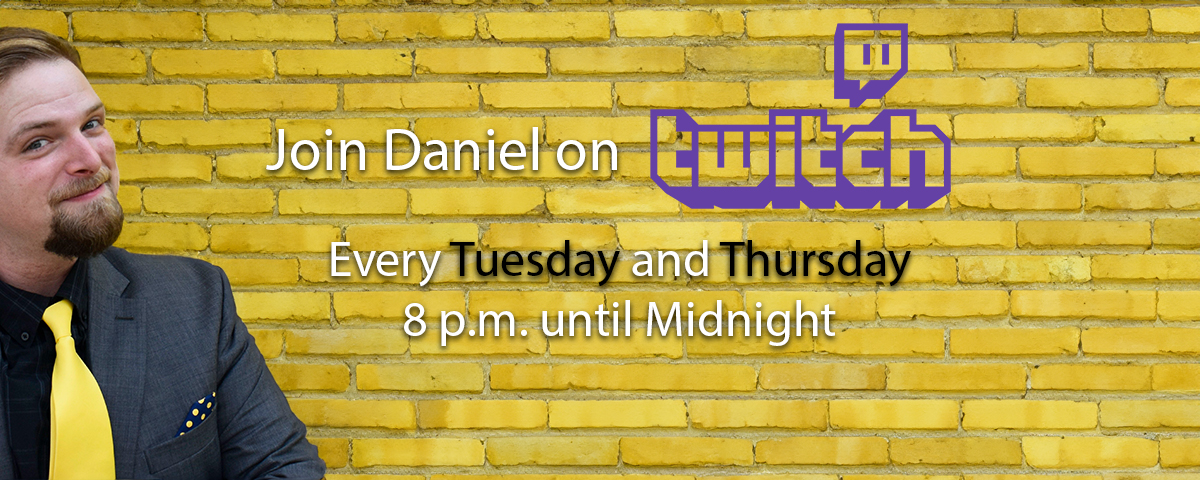 Join Daniel on Twitch every Tuesday and Thursday from 8 p.m. until midnight.